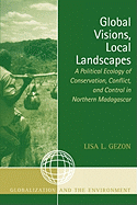 Global Visions, Local Landscapes: A Political Ecology of Conservation, Conflict, and Control in Northern Madagascar