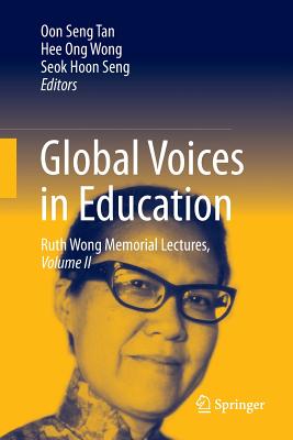 Global Voices in Education: Ruth Wong Memorial Lectures, Volume II - Tan, Oon Seng (Editor), and Wong, Hee Ong (Editor), and Seng, Seok Hoon (Editor)