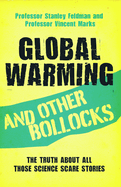 Global Warming and Other Bollocks: The Truth about All Those Science Scare Stories