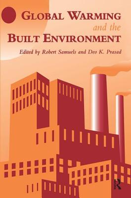 Global Warming and the Built Environment - Prasad, D.K., and Samuels, R.