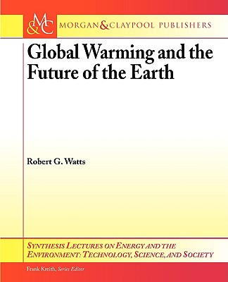 Global Warming and the Future of the Earth - Watts, Robert G