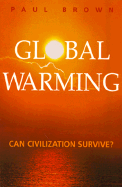 Global Warming: Can Civilization Survive? - Brown, Paul