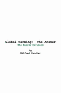 Global Warming: The Answer: (The Energy Dividend) - Candler, Wilfred