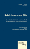 Globale Konzerne und Ethik: Eine wirtschaftsethische Analyse anhand von ausgewhlten Unternehmensstudien: Reihe "Wirtschaft und Ethik", Band 7