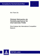 Globale Netzwerke ALS Gestaltungschance Fuer Internationale Politik: Eine Analyse Des International Competition Network