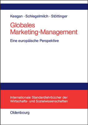 Globales Marketing-Management: Eine Europ?ische Perspektive - Keegan, Warren J, and Schlegelmilch, Bodo, and Stttinger, Barbara