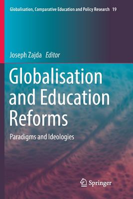 Globalisation and Education Reforms: Paradigms and Ideologies - Zajda, Joseph (Editor)