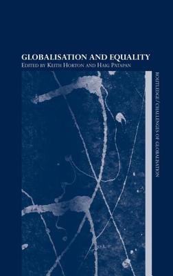 Globalisation and Equality - Horton, Keith (Editor), and Patapan, Haig (Editor)