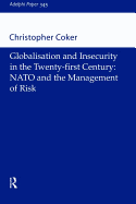 Globalisation and Insecurity in the Twenty-First Century: NATO and the Management of Risk