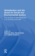 Globalisation and the Quest for Social and Environmental Justice: The Relevance of International Law in an Evolving World Order
