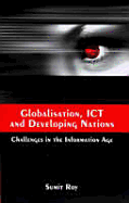 Globalisation, ICT and Developing Nations: Challenges in the Information Age - Roy, Sumit