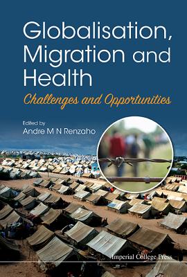 Globalisation, Migration And Health: Challenges And Opportunities - Renzaho, Andre M N (Editor)