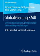 Globalisierung Kmu: Entwicklungstendenzen, Erfolgskonzepte Und Handlungsempfehlungen