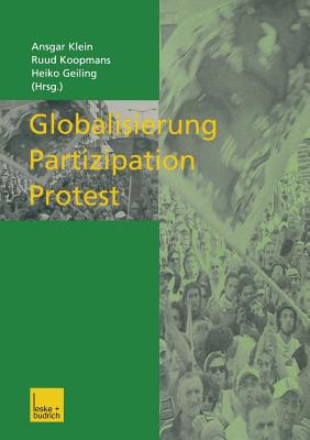 Globalisierung -- Partizipation -- Protest - Klein, Ansgar (Editor), and Koopmans, Ruud (Editor), and Geiling, Heiko (Editor)