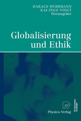 Globalisierung Und Ethik: Ludwig-Erhard-Ringvorlesung an Der Friedrich-Alexander-Universitat Erlangen-Nurnberg - Herrmann, Harald, Pro (Editor), and Voigt, Kai-Ingo (Editor)
