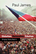 Globalism, Nationalism, Tribalism: Bringing Theory Back in