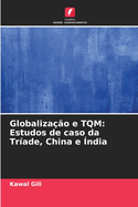 Globalizao e TQM: Estudos de caso da Trade, China e ndia