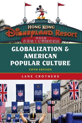 Globalization and American Popular Culture - Crothers, Lane