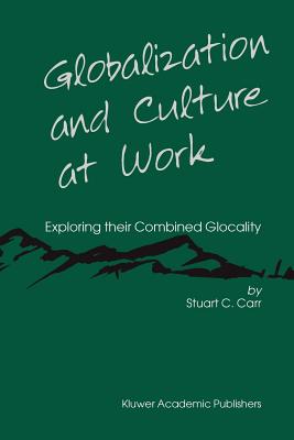 Globalization and Culture at Work: Exploring their Combined Glocality - Carr, Stuart C.