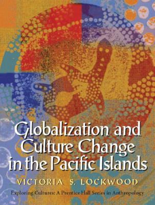 Globalization and Culture Change in the Pacific Islands - Lockwood, Victoria S