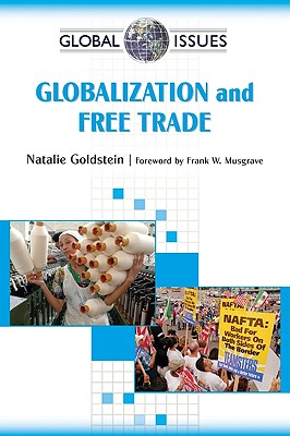 Globalization and Free Trade - Goldstein, Natalie, and Musgrave, Frank W (Foreword by)