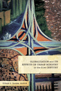 Globalization and Its Effects on Urban Ministry in the 21st Century:: A Festschrift in Honor of the Life and Ministry of Dr. Manuel Ortiz