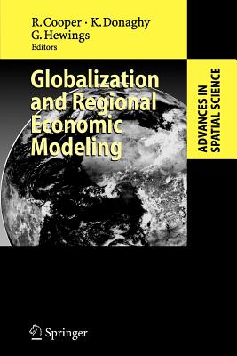 Globalization and Regional Economic Modeling - Cooper, Russel (Editor), and Donaghy, Kieran (Editor), and Hewings, Geoffrey (Editor)