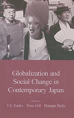 Globalization and Social Change in Contemporary Japan - Eades, J S (Editor), and Gill, Tom (Editor), and Befu, Harumiq (Editor)