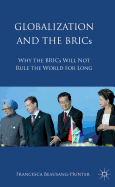 Globalization and the BRICs: Why the BRICs Will Not Rule the World For Long