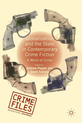 Globalization and the State in Contemporary Crime Fiction: A World of Crime - Pepper, Andrew (Editor), and Schmid, David (Editor)