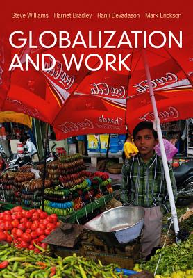 Globalization and Work - Williams, Steve, and Bradley, Harriet, and Devadason, Ranji