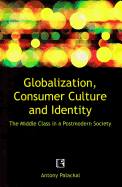 Globalization, Consumer Culture and Identity: The Middle Class in a Postmodern Society