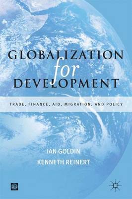 Globalization for Development: Trade, Capital, Aid, Migration, and Policy - Goldin, Ian, and Reinert, Kenneth