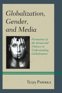 Globalization, Gender, and Media: Formations of the Sexual and Violence in Understanding Globalization