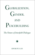 Globalization, Gender, and Peacebuilding: The Future of Interfaith Dialogue