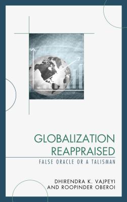 Globalization Reappraised: A Talisman or a False Oracle - Vajpeyi, Dhirendra K, and Oberoi, Roopinder