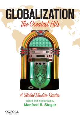 Globalization: The Greatest Hits: A Global Studies Reader - Steger, Manfred B (Editor)
