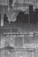 Globalization, Violence, and the Visual Culture of Cities - Lindner, Christoph