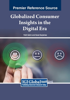 Globalized Consumer Insights in the Digital Era - Sahin, Fatih (Editor), and Soylemez, Cevat (Editor)