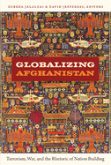 Globalizing Afghanistan: Terrorism, War, and the Rhetoric of Nation Building