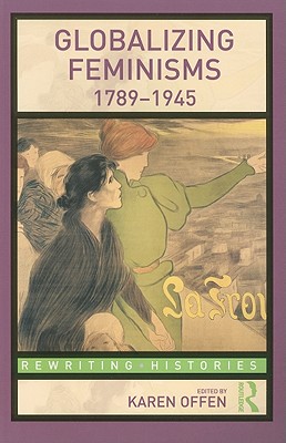 Globalizing Feminisms, 1789- 1945 - Offen, Karen (Editor)