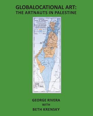 Globalocational Art: The Artnauts in Palestine - Krensky, Beth, and Rivera, George