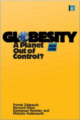 Globesity: A Planet Out of Control? - Delpeuch, Francis, and Maire, Bernard, and Monnier, Emmanuel