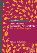 Gloria Anzalda's Hemispheric Performativity: Pieces, Shuffles, Layers