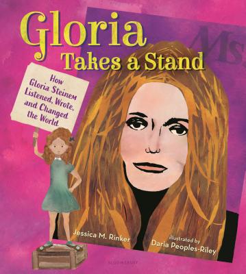 Gloria Takes a Stand: How Gloria Steinem Listened, Wrote, and Changed the World - Rinker, Jess