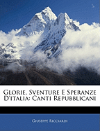 Glorie, Sventure E Speranze d'Italia: Canti Repubblicani