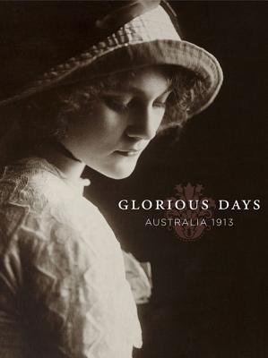 Glorious Days: Australia 1913 - Macintyre, Stuart, and Stanley, Peter, and Griffiths, Tom