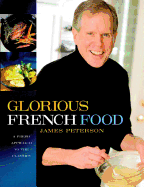 Glorious French Food: A Fresh Approach to the Classics