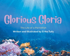 Glorious Gloria: The Life of a Parrotfish