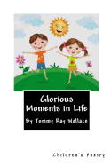 Glorious Moments in Life: Poetry for Children